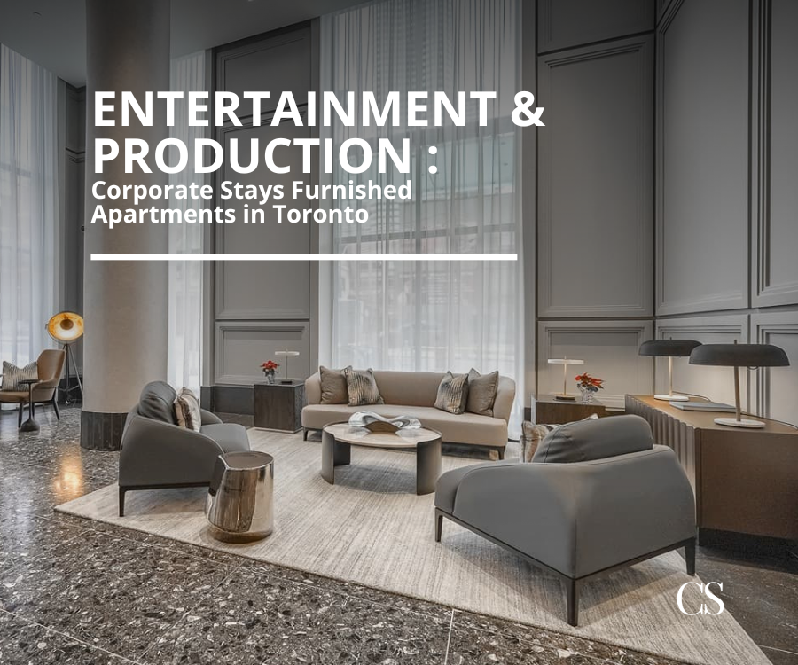 Entertainment & Production Corporate Stays Furnished Apartments in Toronto
